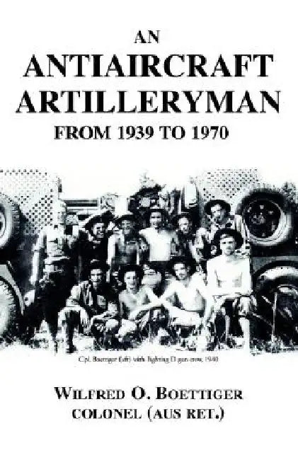 An Antiaircraft Artilleryman by Wilfred O. Boettiger