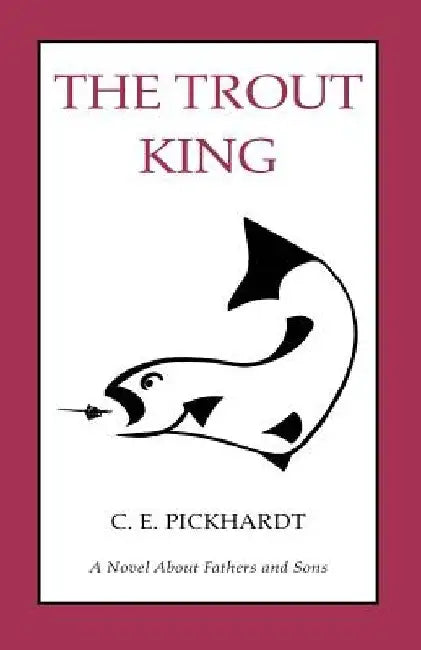 The Trout King by Carl E. Pickhardt