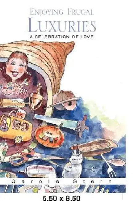 Enjoying Frugal Luxuries by Carole Stern