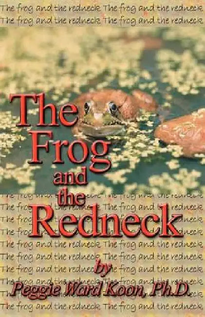 Frog and the Redneck by PH. D. Peggie Koon