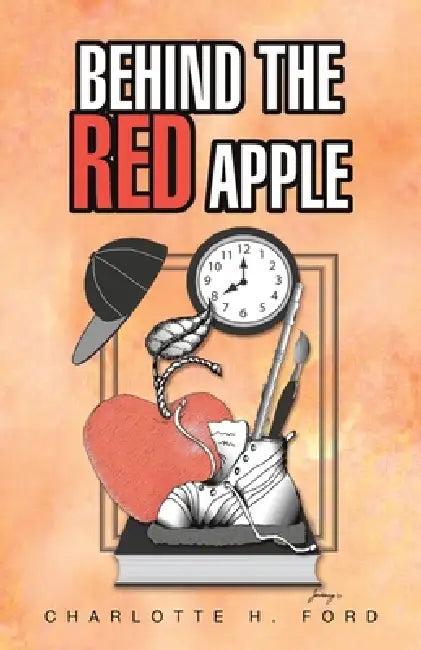 Behind the Red Apple by Charlotte H. Ford