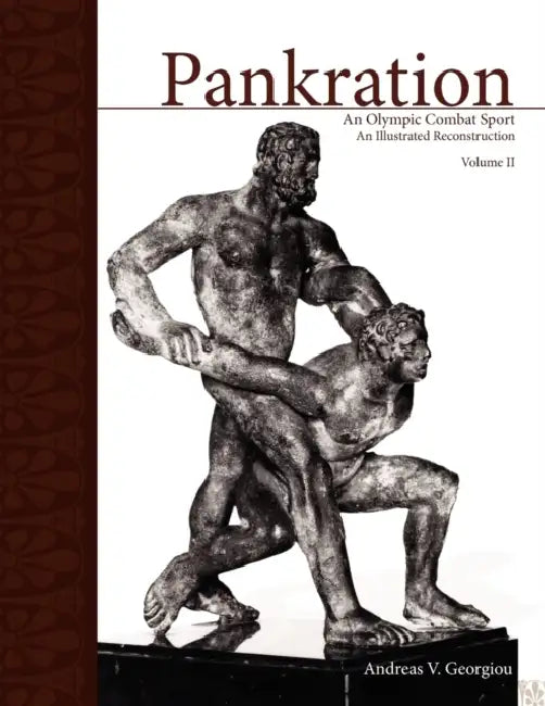 Pankration - An Olympic Combat Sport, Volume II: An Illustrated Reconstruction by Andreas V. Georgiou