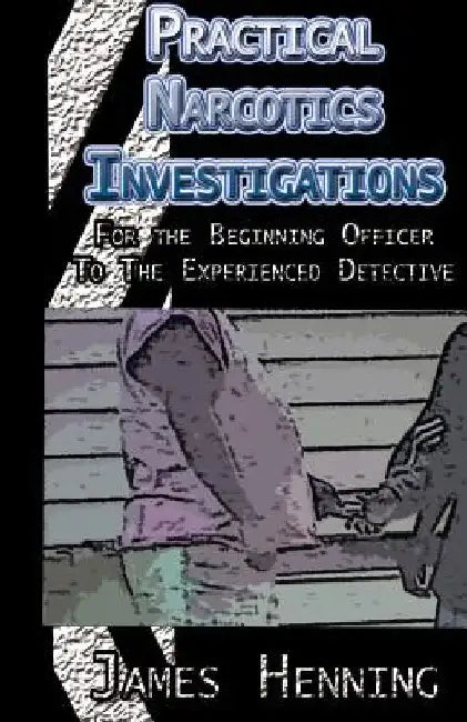 Practical Narcotics Investigations by James Henning