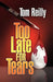 Too Late for Tears by Tom Reilly