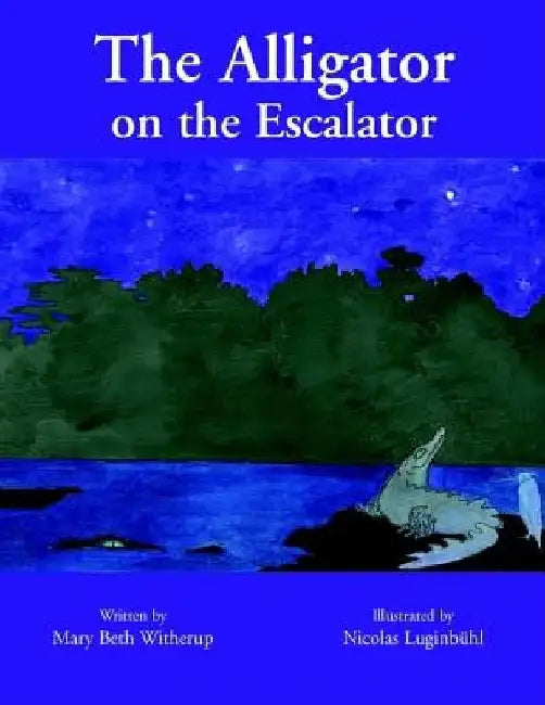 The Alligator on the Escalator by Mary Beth Witherup