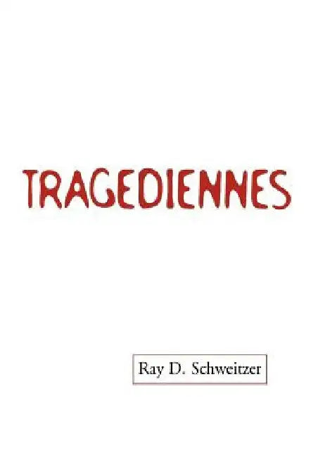 Tragediennes by Ray D. Schweitzer