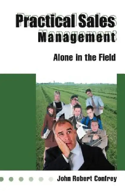 Practical Sales Management by John Robert Confrey