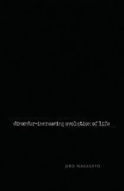 Disorder- Increasing Evolution of Life by Jiro Nakasato