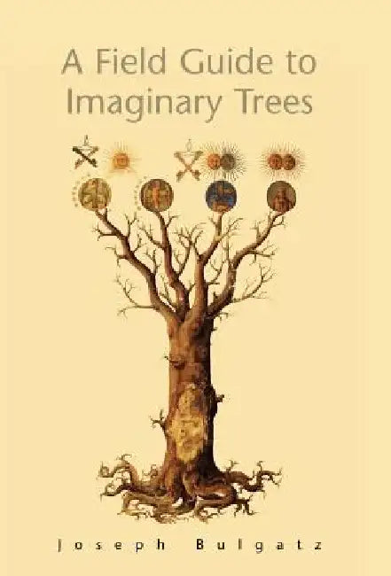 A Field Guide to Imaginary Trees by Joseph Bulgatz