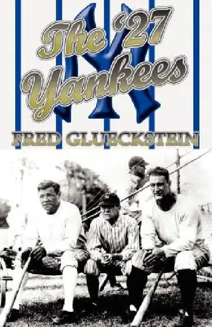 The '27 Yankees by Fred Glueckstein