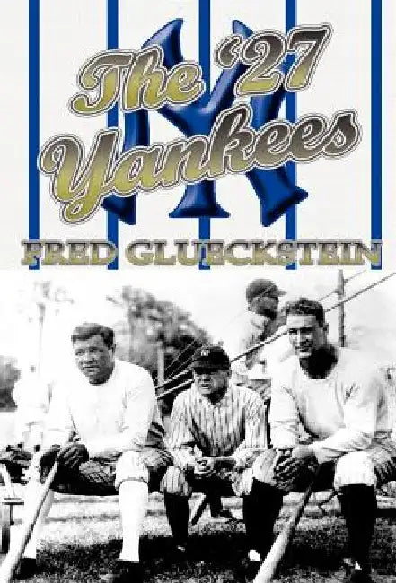 The '27 Yankees by Fred Glueckstein
