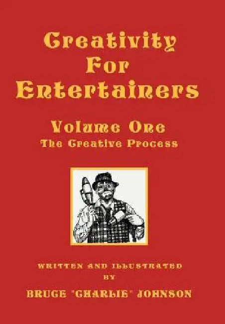 Creativity for Entertainers Vol. I: The Creative Process by Bruce Johnson