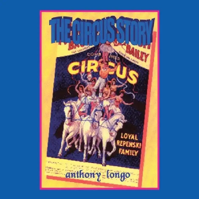 The Circus Story by Anthony Longo