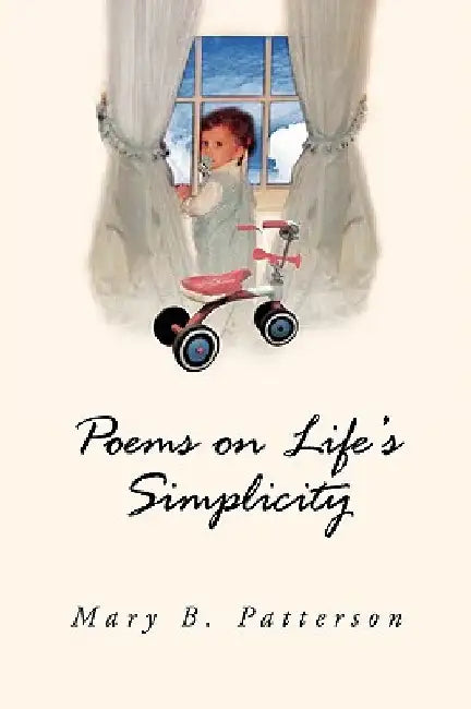 Poems on Life's Simplicity by Mary B. Patterson