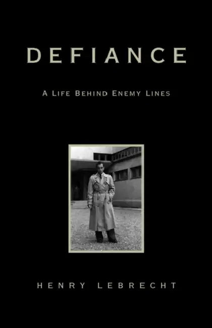 Defiance: A Life Behind Enemy Lines by Henry Lebrecht