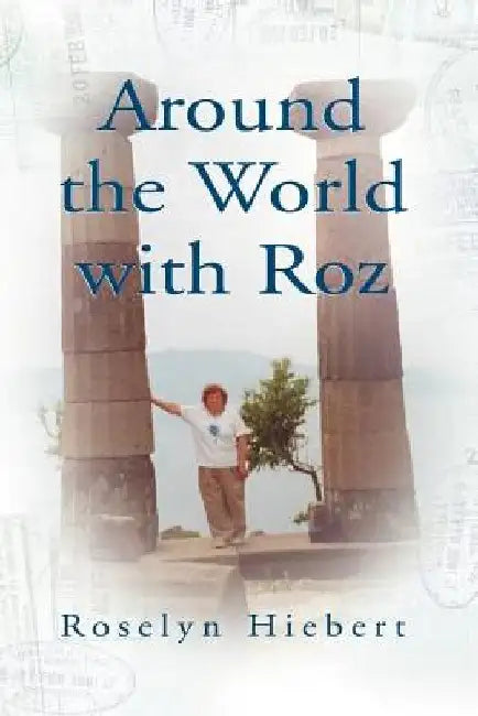 Around the World with Roz by Roselyn Hiebert
