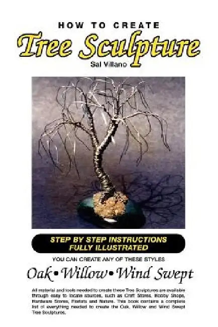 How to Create Tree Sculpture: Tep by Step Instructions Fully Illustrated by Sal Villano
