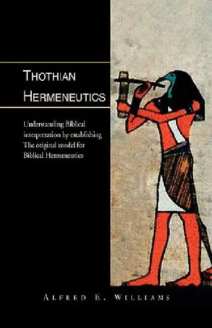Thothian Hermeneutics by Alfred E. Williams