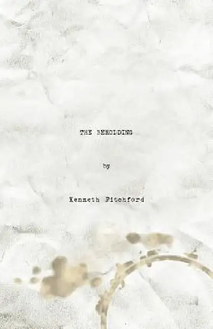 The Beholding by Kenneth Pitchford