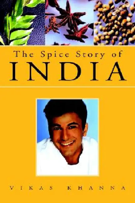 The Spice Story of India by Vikas Khanna