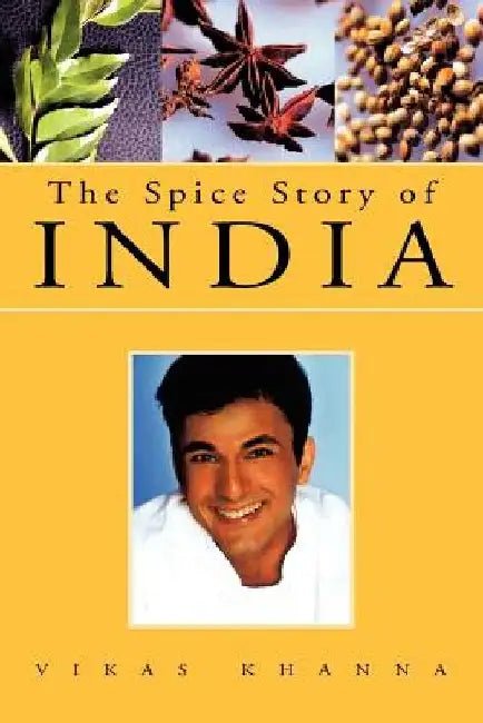 The Spice Story of India by Vikas Khanna
