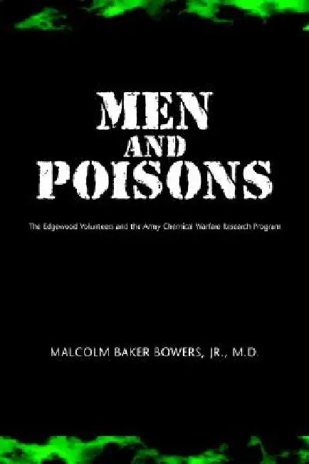 Men and Poisons: The Edgewood Volunteers and the Army Chemical Warfare Research Program by Jr. Bowers Malcolm Baker