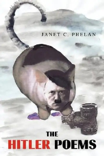 The Hitler Poems by Janet C. Phelan