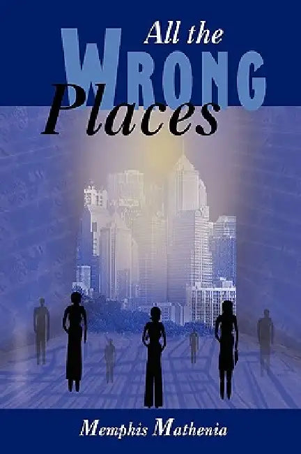 All the Wrong Places by Memphis Mathenia