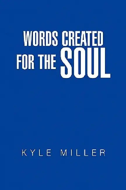 Words Created for the Soul by Kyle Miller