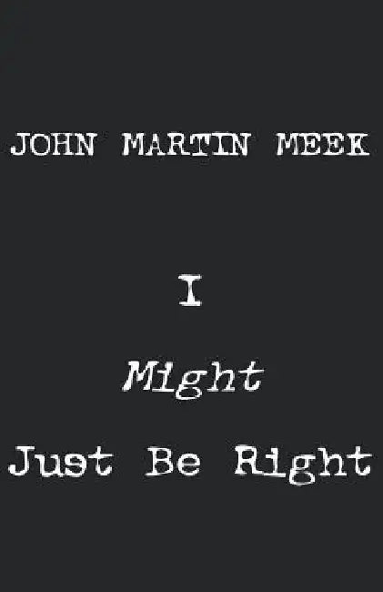 I Might Just Be Right by John Martin Meek