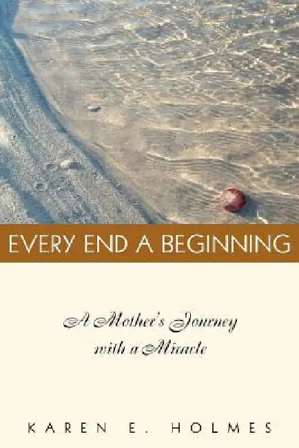 Every End a Beginning by Karen E. Holmes
