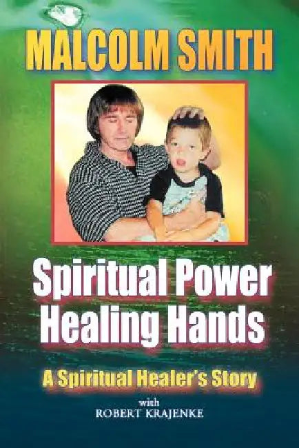 Spiritual Power, Healing Hands by Malcolm Smith, Robert Krajenke