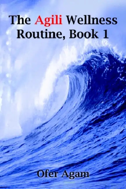 The Agili Wellness Routine, Book 1 by Ofer Agam