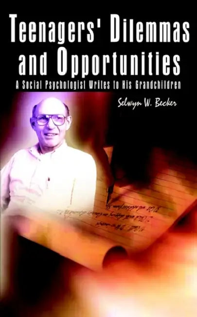 Teenagers' Dilemmas and Opportunities: A Social Psychologist Writes to His Grandchildren by Selwyn W. Becker