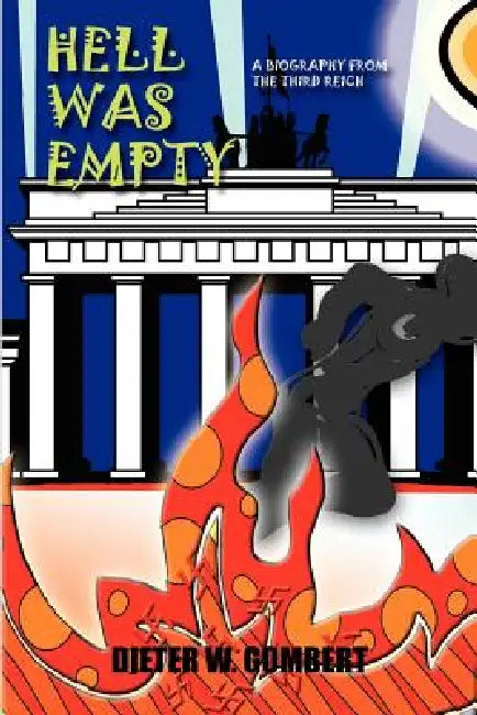 Hell Was Empty: A Biography from the Third Reich by Dieter W. Gombert