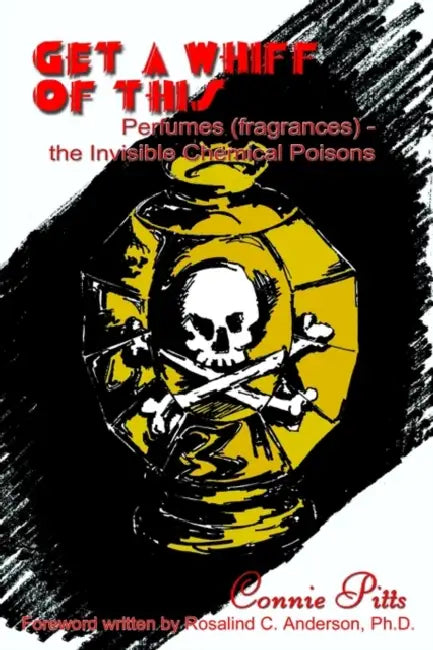 Get a Whiff of This: Perfumes (fragrances) - the Invisible Chemical Poisons by Connie Pitts