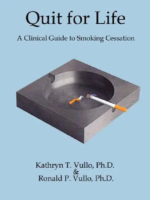 Quit for Life: A Clinical Guide to Smoking Cessation by Kathryn T. Vullo, Ronald P. Vullo