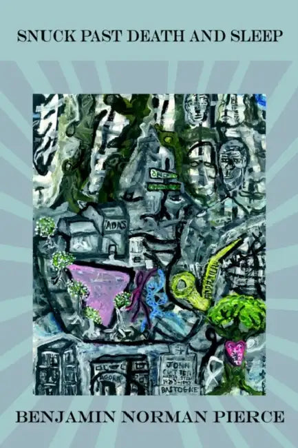 Snuck Past Death and Sleep by Benjamin Norman Pierce