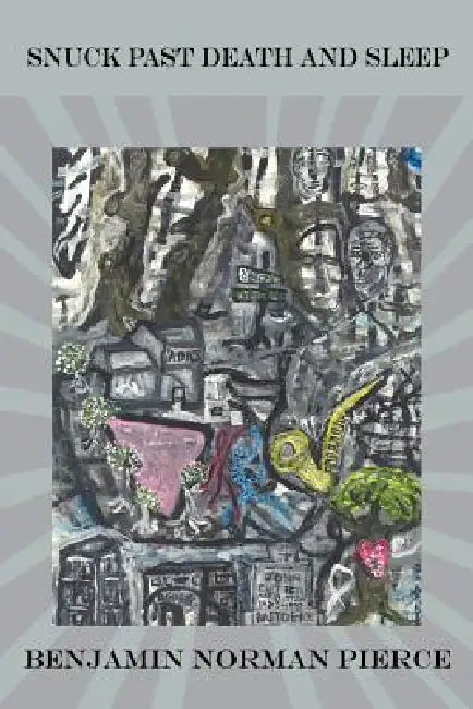 Snuck Past Death and Sleep by Benjamin Norman Pierce