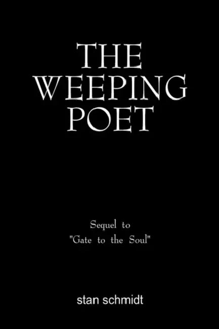 The Weeping Poet: Sequel to Gate to the Soul by Stan Schmidt