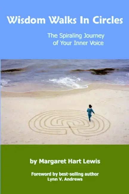 Wisdom Walks In Circles: The Spiraling Journey of Your Inner Voice by Margaret Hart Lewis