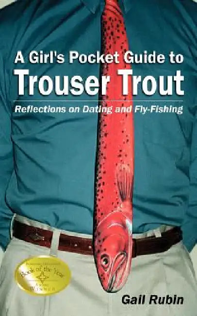A Girl's Pocket Guide to Trouser Trout: Reflections on Dating and Fly-Fishing by Gail Rubin