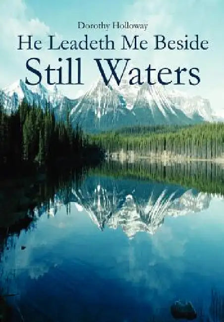 He Leadeth Me Beside Still Waters by Dorothy Holloway