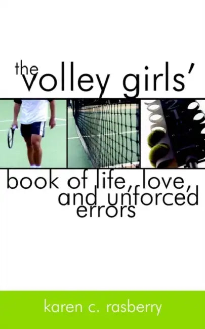 The Volley Girls' Book of Life, Love, and Unforced Errors by Karen C. Rasberry