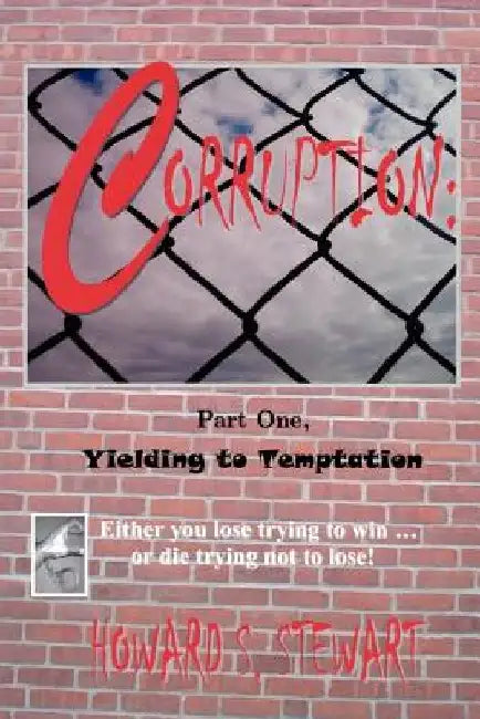 Corruption: Part One, Yielding to Temptation by Howard S. Stewart