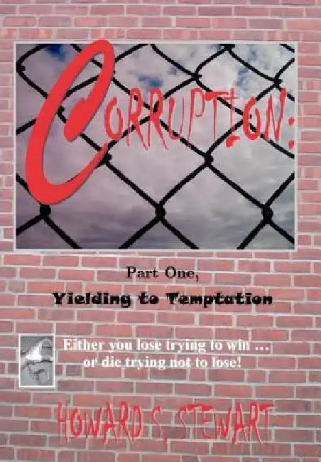 Corruption: Part One, Yielding to Temptation by Howard S. Stewart