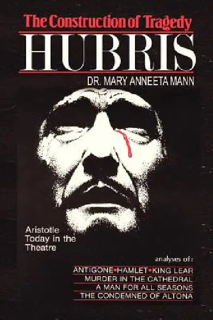 The Construction of Tragedy: Hubris by Mary Anneeta Mann