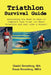 Triathlon Survival Guide: Everything You Need to Know to Complete Your First (or Next) Triathlon and Feel Like a Winner! by Daniel Stromberg, Susan Stromberg