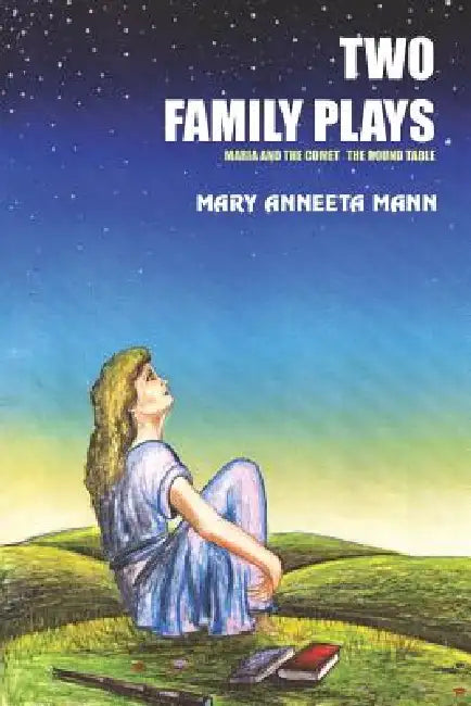 Two Family Plays: Maria and the Comet the Round Table by Mary Anneeta Mann
