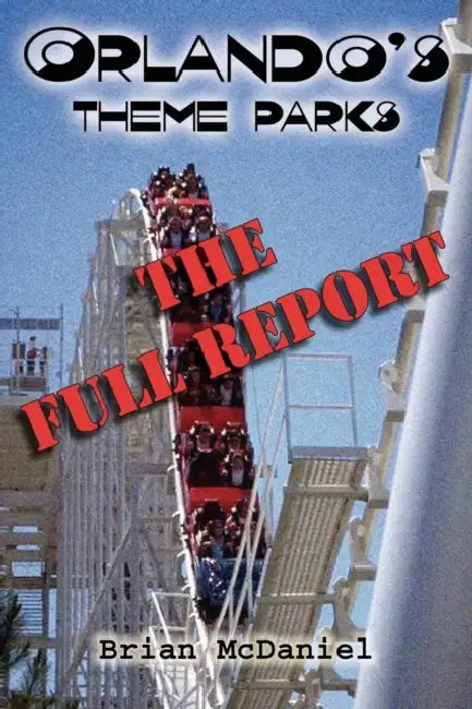 Orlando's Theme Parks: The Full Report by Brian McDaniel